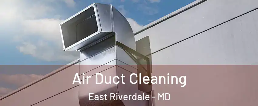  Air Duct Cleaning East Riverdale - MD