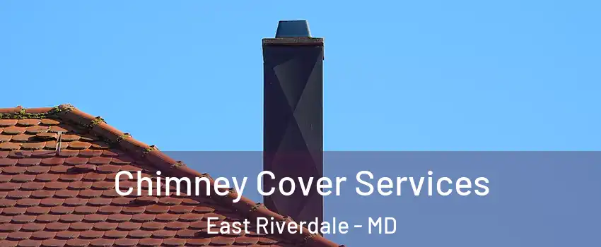  Chimney Cover Services East Riverdale - MD