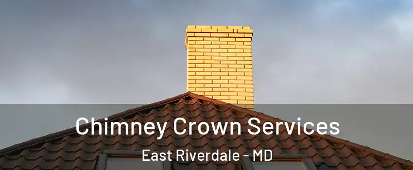  Chimney Crown Services East Riverdale - MD