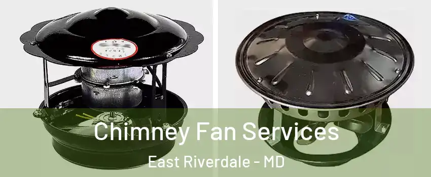  Chimney Fan Services East Riverdale - MD