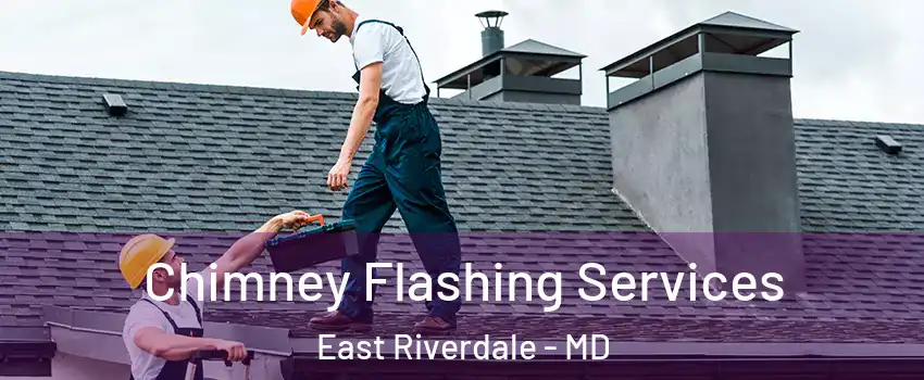  Chimney Flashing Services East Riverdale - MD