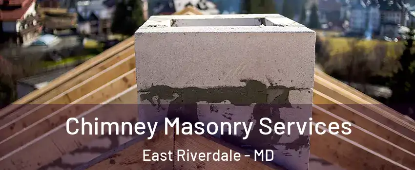  Chimney Masonry Services East Riverdale - MD