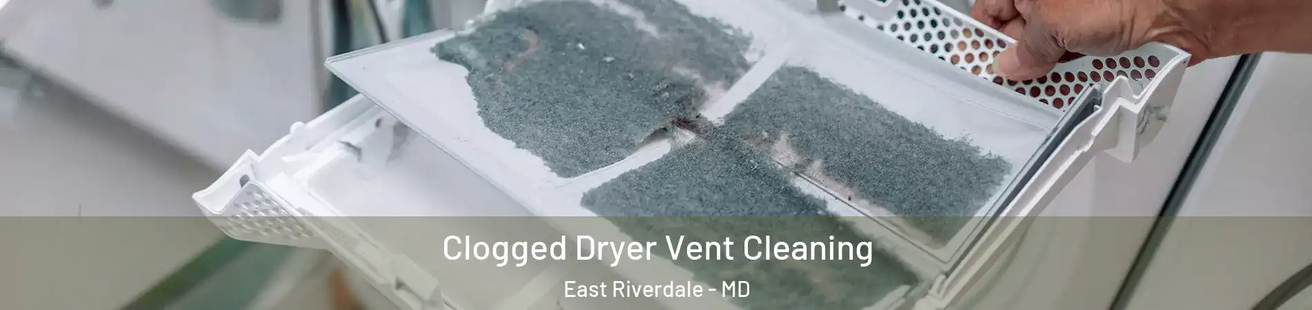  Clogged Dryer Vent Cleaning East Riverdale - MD