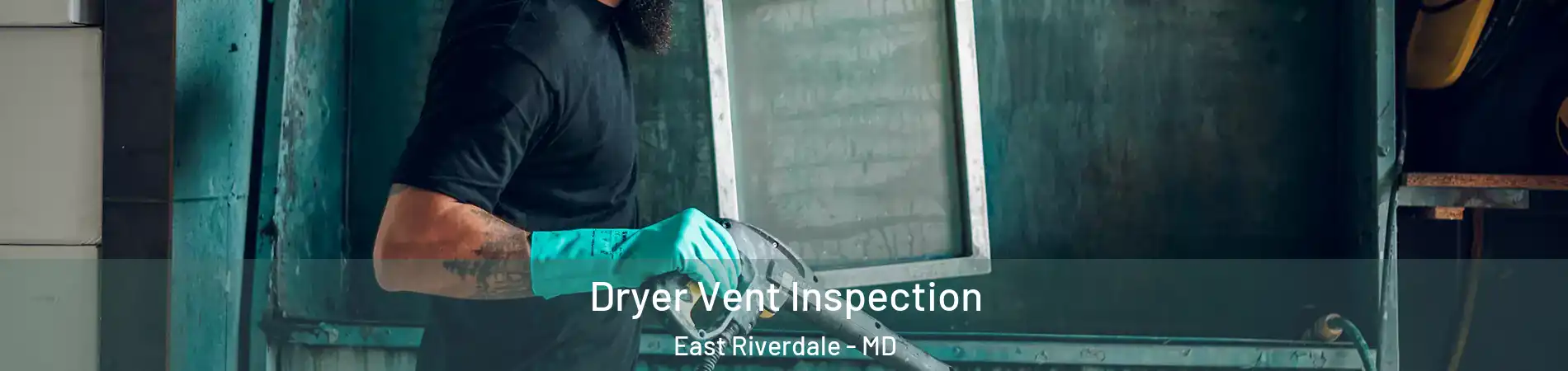  Dryer Vent Inspection East Riverdale - MD