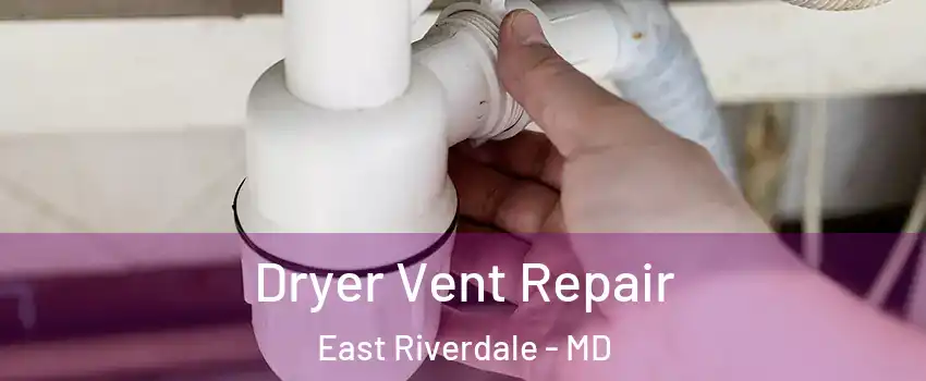  Dryer Vent Repair East Riverdale - MD