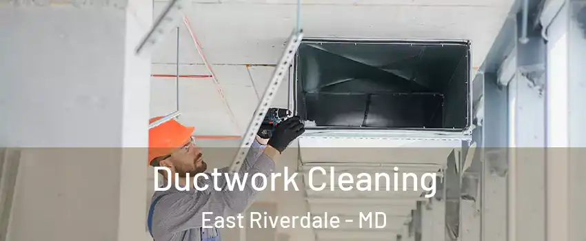  Ductwork Cleaning East Riverdale - MD