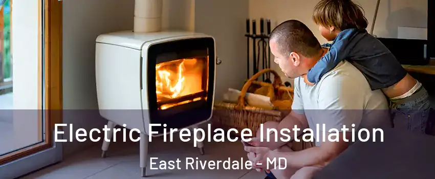  Electric Fireplace Installation East Riverdale - MD
