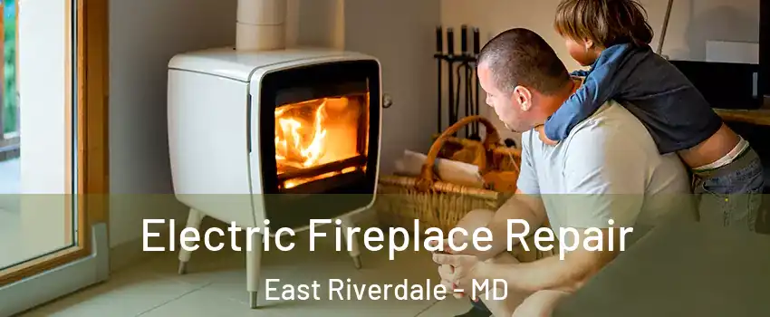  Electric Fireplace Repair East Riverdale - MD