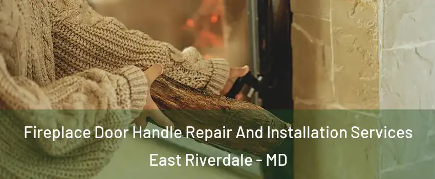  Fireplace Door Handle Repair And Installation Services East Riverdale - MD