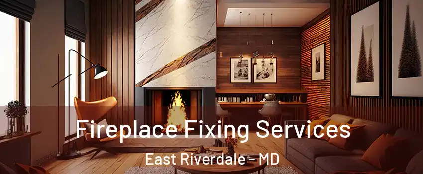  Fireplace Fixing Services East Riverdale - MD