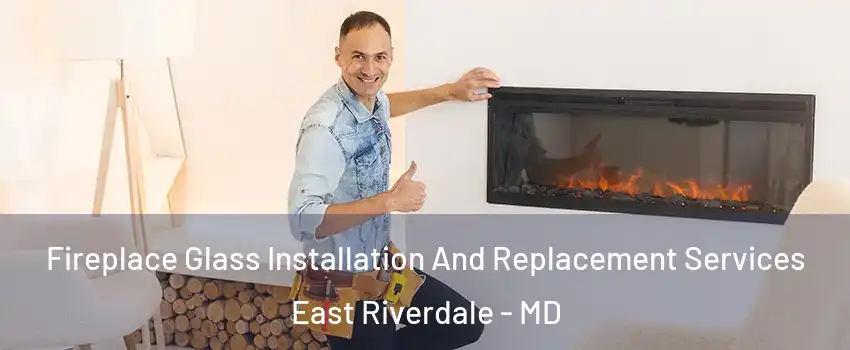  Fireplace Glass Installation And Replacement Services East Riverdale - MD