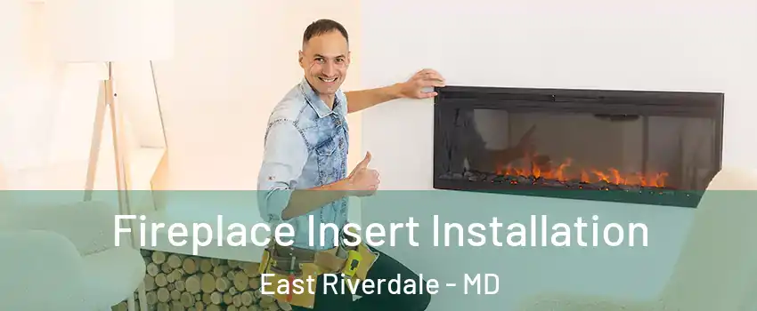  Fireplace Insert Installation East Riverdale - MD