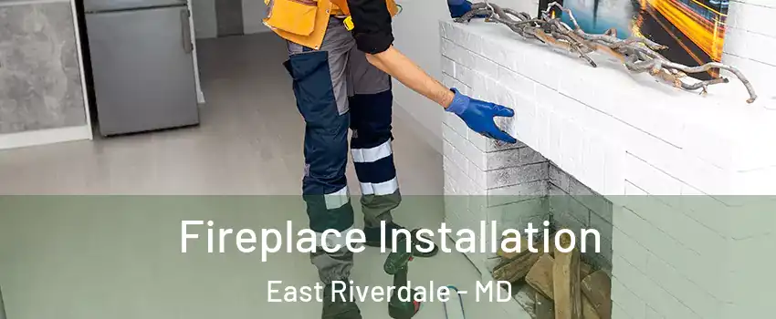  Fireplace Installation East Riverdale - MD