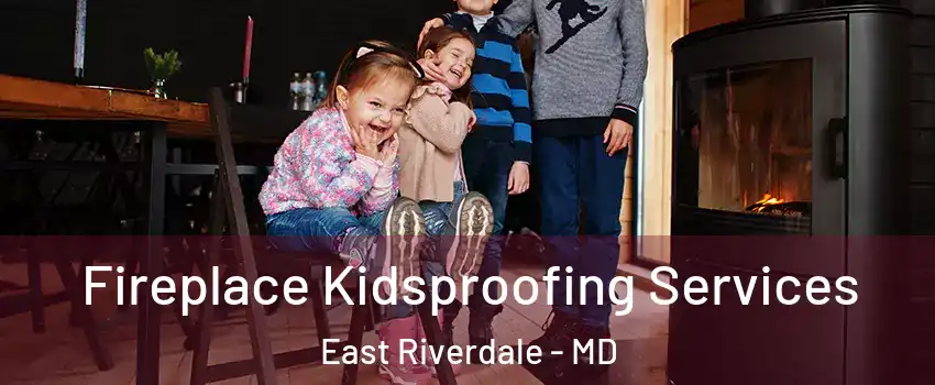  Fireplace Kidsproofing Services East Riverdale - MD