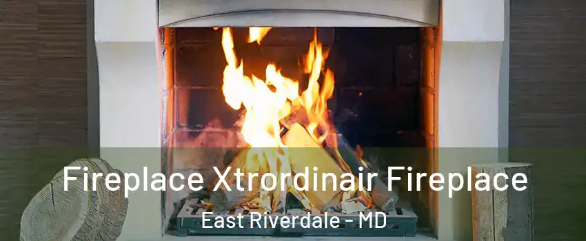  Fireplace Xtrordinair Fireplace East Riverdale - MD