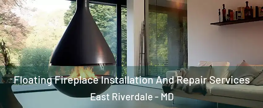  Floating Fireplace Installation And Repair Services East Riverdale - MD