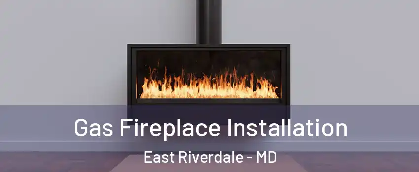  Gas Fireplace Installation East Riverdale - MD