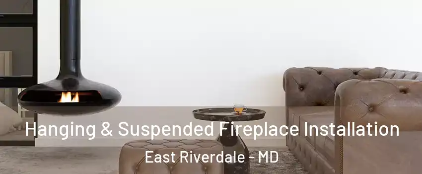  Hanging & Suspended Fireplace Installation East Riverdale - MD