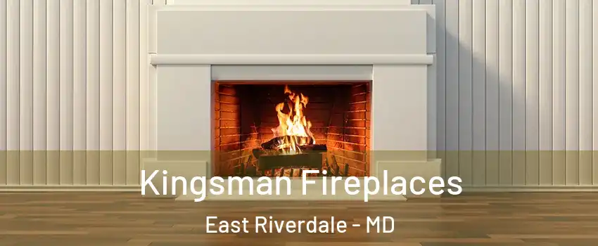  Kingsman Fireplaces East Riverdale - MD