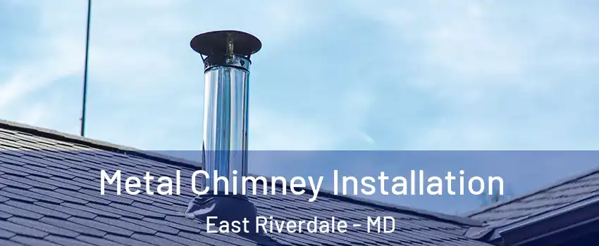  Metal Chimney Installation East Riverdale - MD