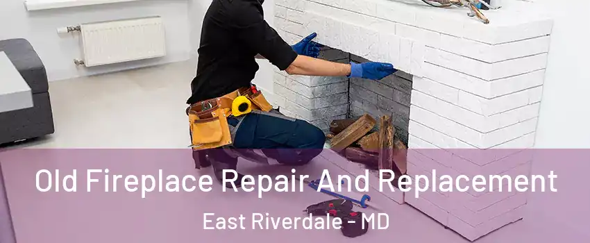  Old Fireplace Repair And Replacement East Riverdale - MD