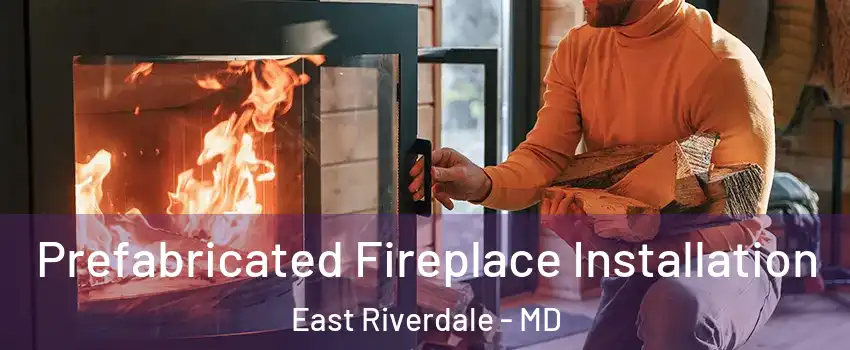  Prefabricated Fireplace Installation East Riverdale - MD
