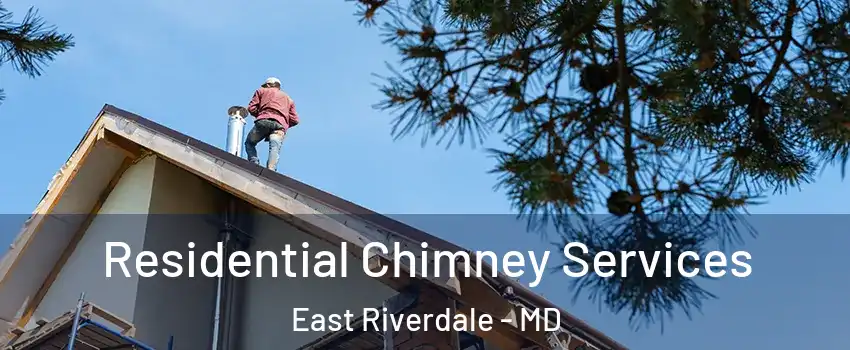  Residential Chimney Services East Riverdale - MD