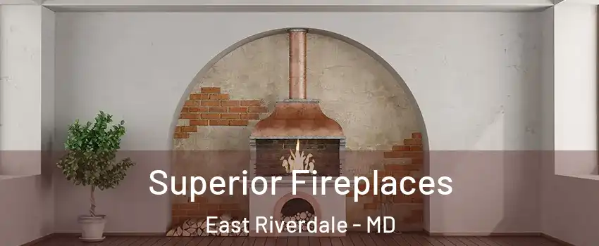  Superior Fireplaces East Riverdale - MD