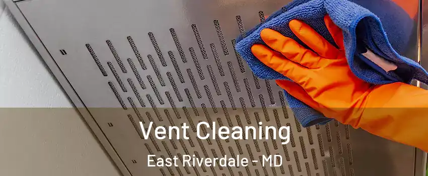  Vent Cleaning East Riverdale - MD