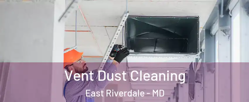  Vent Dust Cleaning East Riverdale - MD