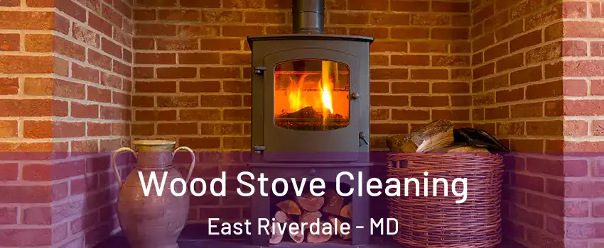  Wood Stove Cleaning East Riverdale - MD